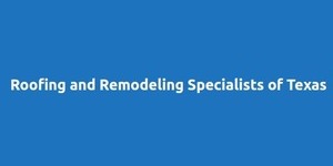 Roofing & Remodeling Specialists of Texas